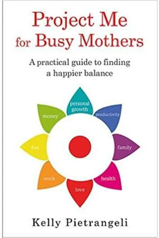 Project Me for Busy Mothers: A Practical Guide to Finding a Happier Balance