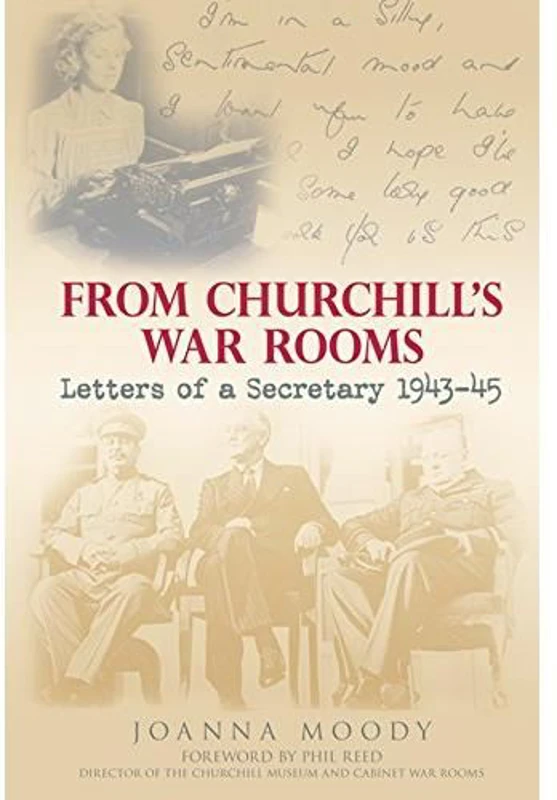 FROM CHURCHILL'S WAR ROOMS: LETTERS OF A SECRETARY 1943-45