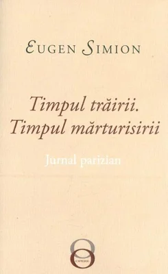 Timpul trăirii. Timpul mărturisirii. Jurnal parizian