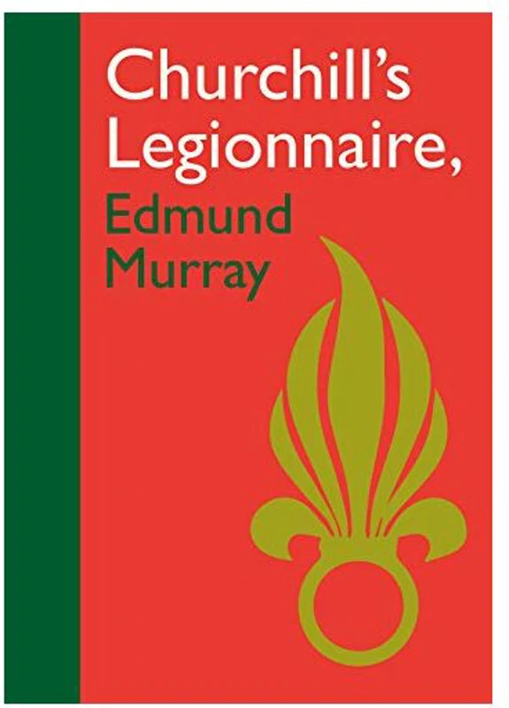 Churchills Legionnaire Edmund Murray