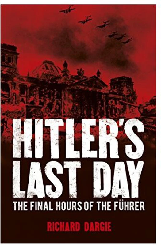 Hitler's Last Day, Rupert Matthews, Richard Dargie