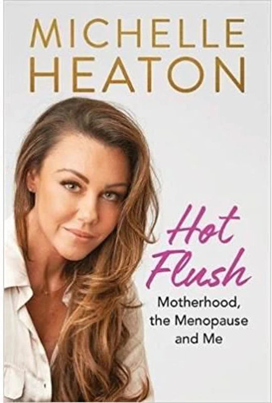 Hot Flush: Motherhood, the Menopause and Me, Michelle Heaton