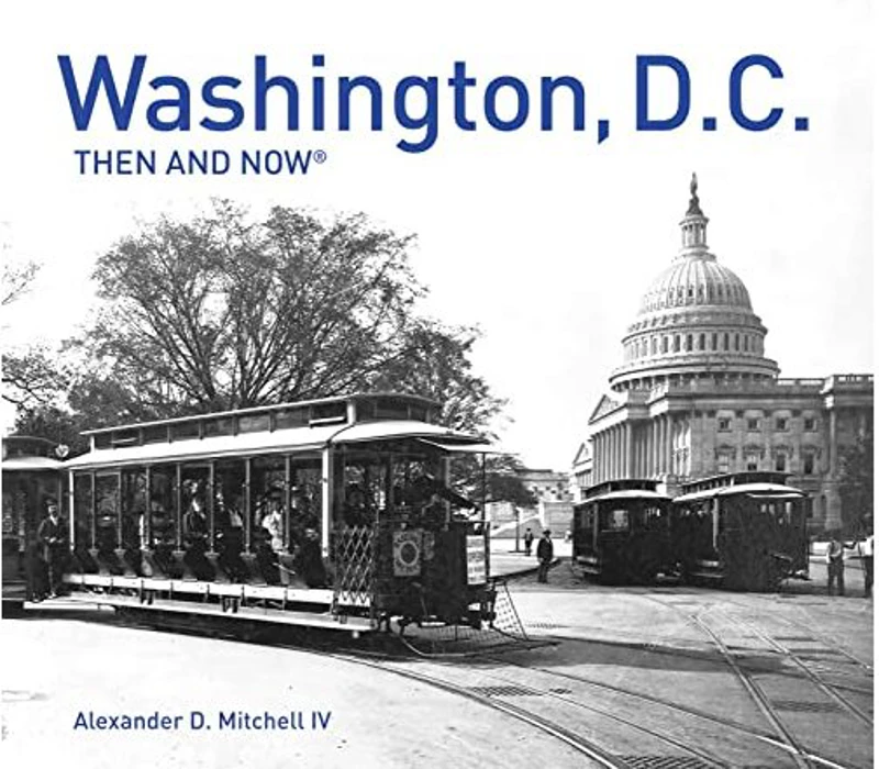 Washington, D. C. Then and Now