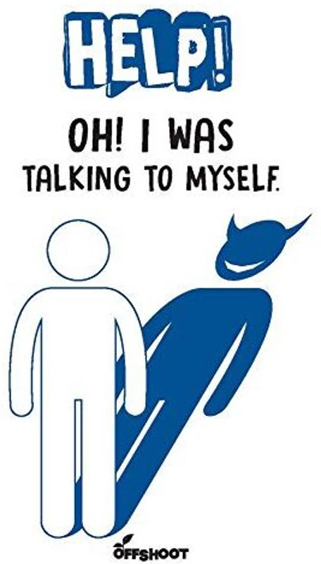 Help! Oh I Was Talking to Myself!