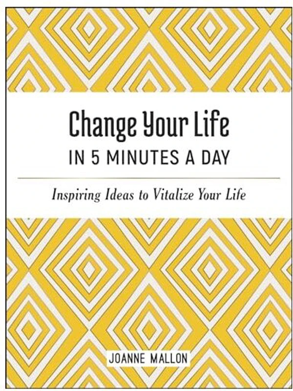 Change Your Life in 5 Minutes a Day, Joanne Mallon