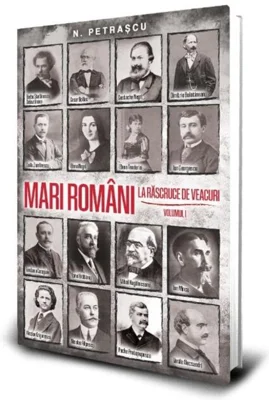 Mari români la răscruce de veacuri (Vol. 1)
