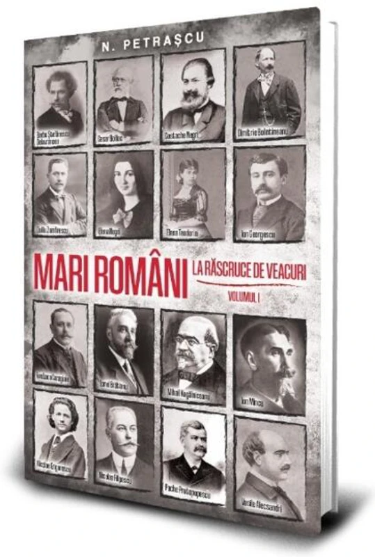 Mari români la răscruce de veacuri (Vol. 1)