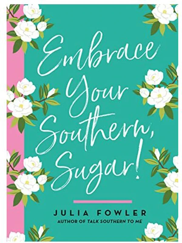 Embrace Your Southern, Sugar!
