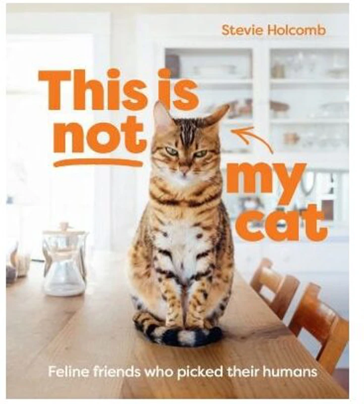 This Is Not My Cat: Feline Friends Who Picked Their Humans