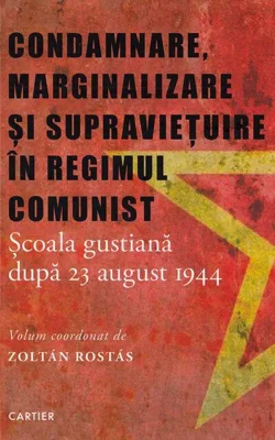 Condamnare, marginalizare și supraviețuire în regimul comunist