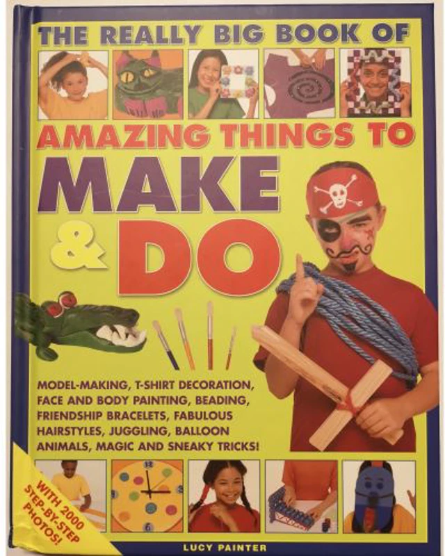 The Really Big Book of Amazing Things to Make & Do