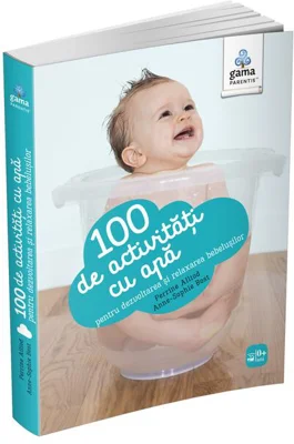 100 de activități cu apă pentru dezvoltarea și relaxarea bebelușului. Ghiduri pentru părinți