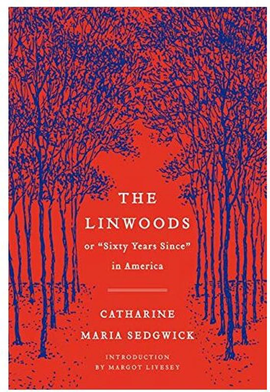 The Linwoods, or, "Sixty years since" in America, Catharine Maria Sedgwick