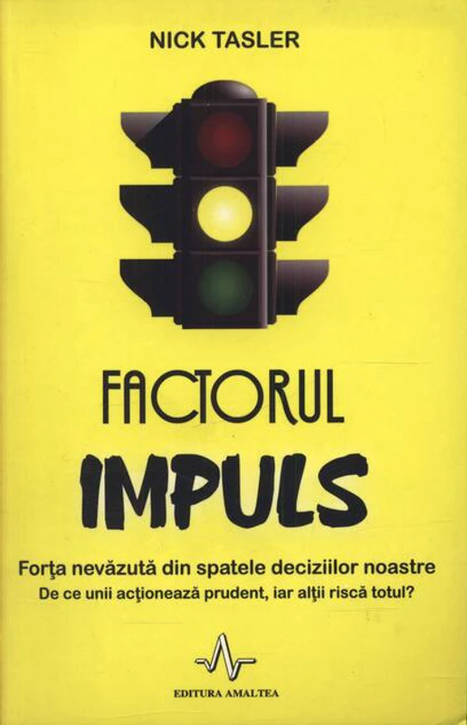 Factorul impuls. Forţa nevăzută din spatele deciziilor noastre