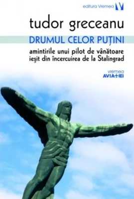 Drumul celor puţini. Amintirile unui pilot de vânătoare ieşit din încercuirea de la Stalingrad