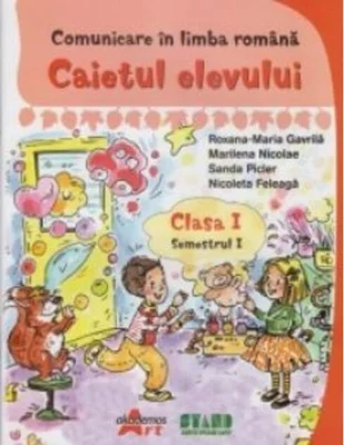 Comunicare în limba romana. Clasa I Semestrul I. Caietul elevului