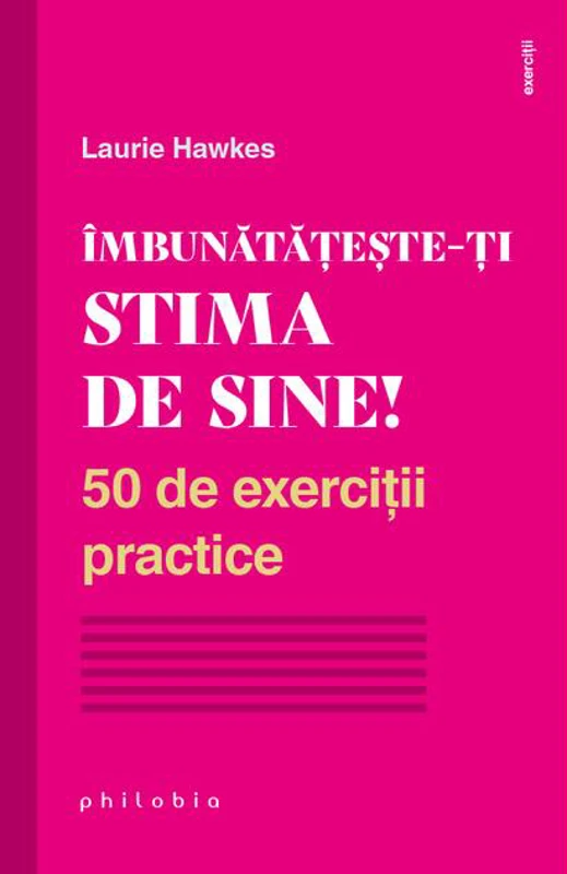 Îmbunătățește-ți stima de sine! 50 de exerciții practice