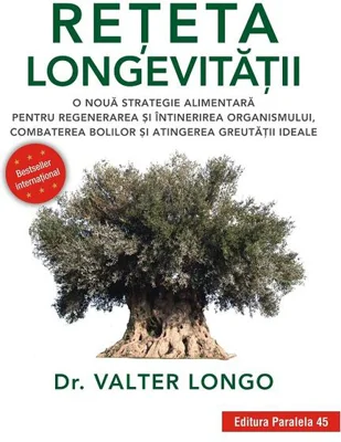 Rețeta longevității. O nouă strategie alimentară pentru regenerarea și întinerirea organismului, combaterea bolilor și atingerea greutății ideale
