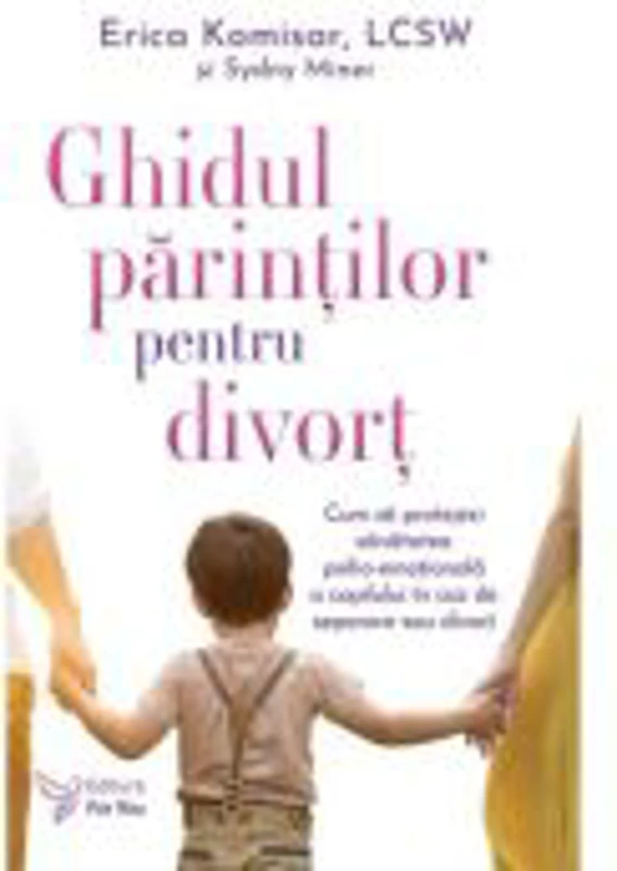 Ghidul parintilor pentru divort - Erica Komisar