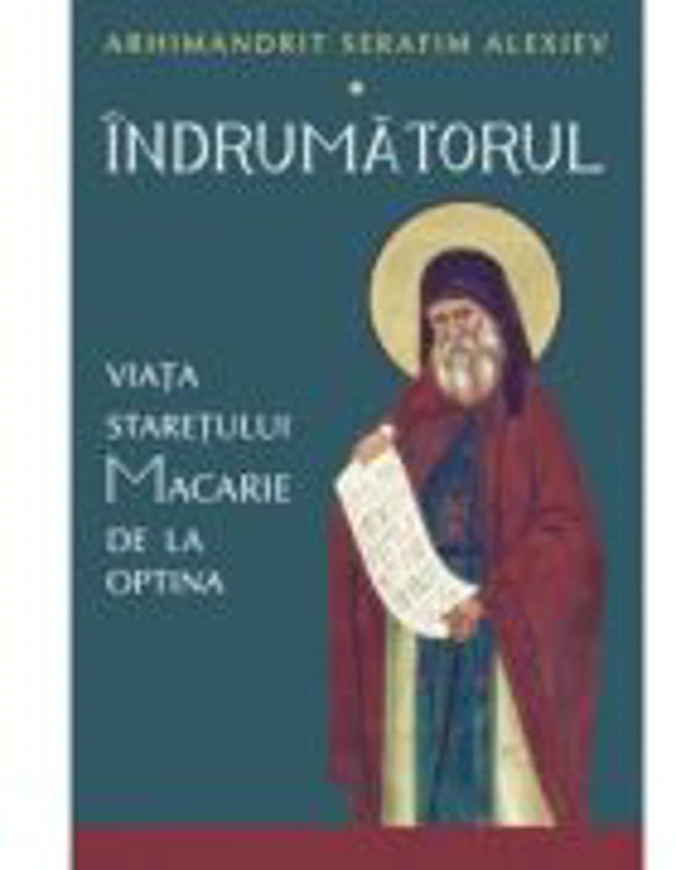 Indrumatorul. Viata staretului Macarie de la Optina - Serafim Alexiev