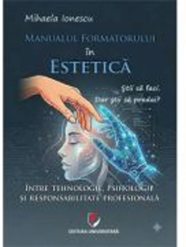 Manualul formatorului in estetica. Intre tehnologie, psihologie si responsabilitate profesionala - Mihaela Ionescu