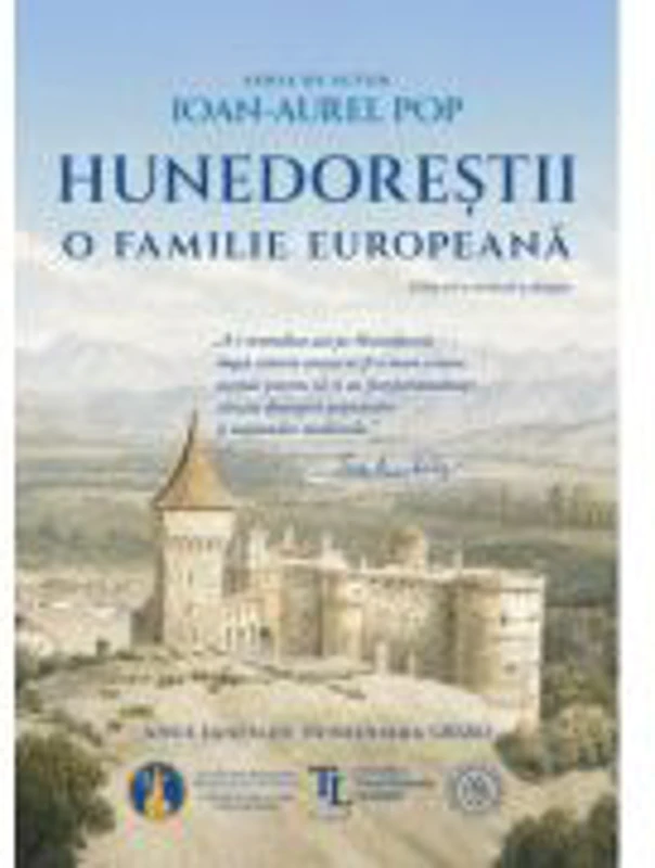 Hunedorestii. O familie europeana - Ioan-Aurel Pop