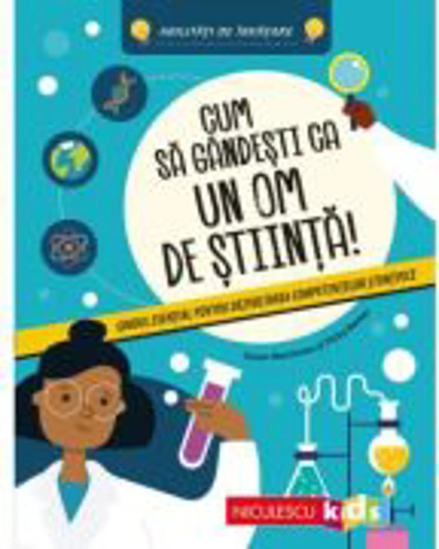 Cum sa gandesti ca un om de stiinta! Ghidul esential pentru dezvoltarea competentelor stiintifice. Abilitati de invatare - Susan Martineau