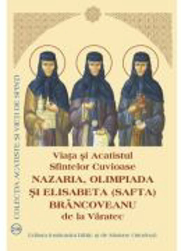 Viata si Acatistul Sfintelor Cuvioase Nazaria, Olimpiada si Elisabeta (Safta) Brancoveanu de la Varatec