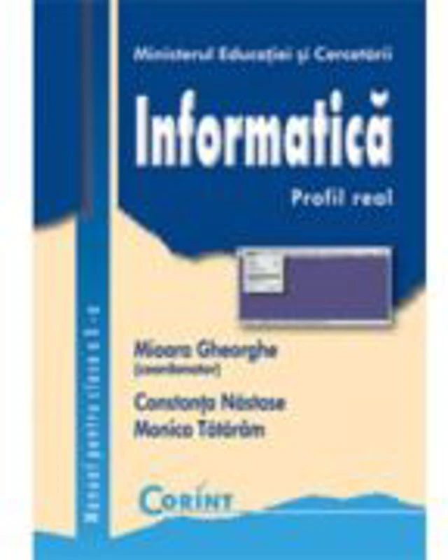 Manual Clasa a 10-a. Informatica - Mioara Gheorghe, Constanta Nastase, Monica Tataram
