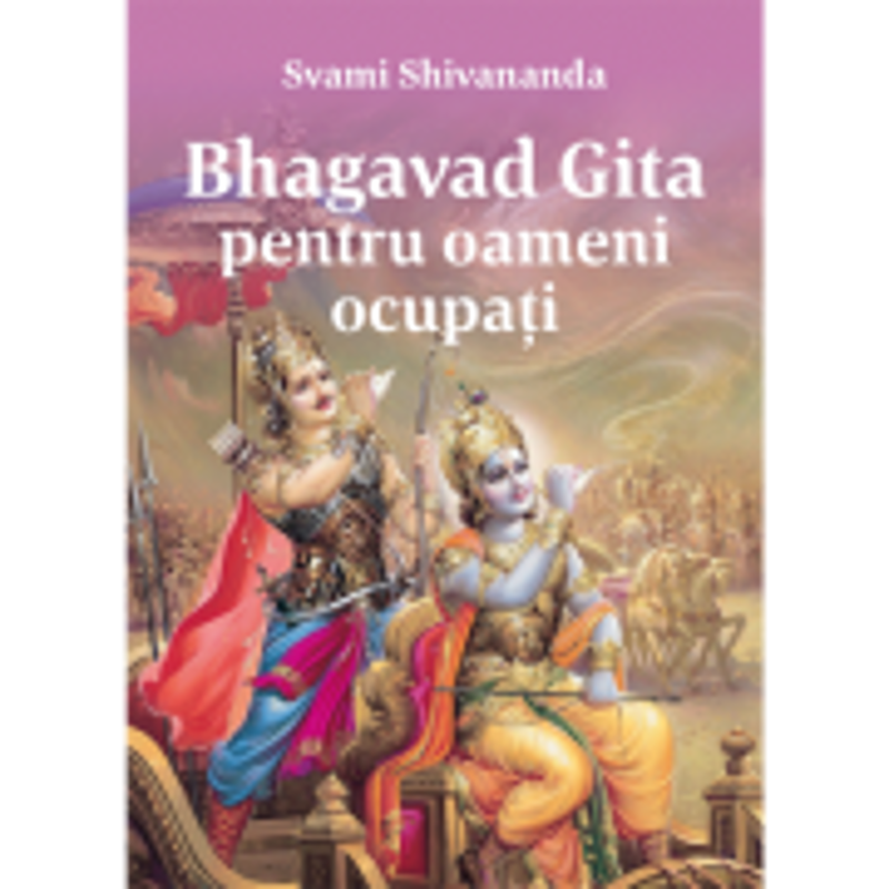Bhagavat Gita pentru oameni ocupati - Svami Shivananda