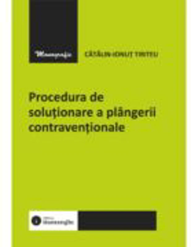 Procedura de solutionare a plangerii contraventionale - Catalin-Ionut Tiriteu