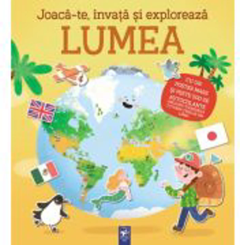 Joaca-te, invata si exploreaza. Lumea