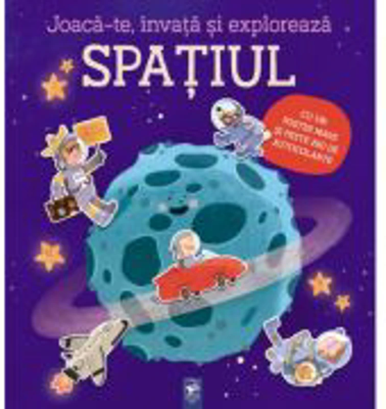 Joaca-te, invata si exploreaza. Spatiul