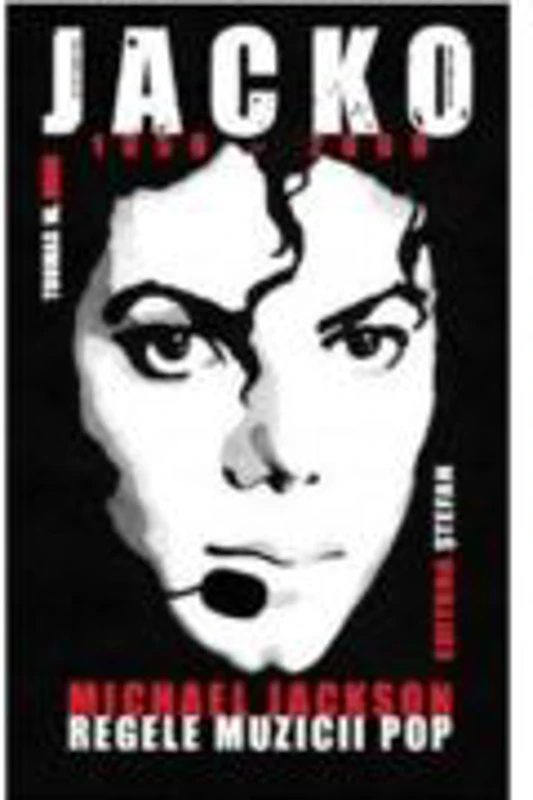 JACKO (1958-2009). Michael Jackson, Regele Muzicii Pop - Thomas W. Hook