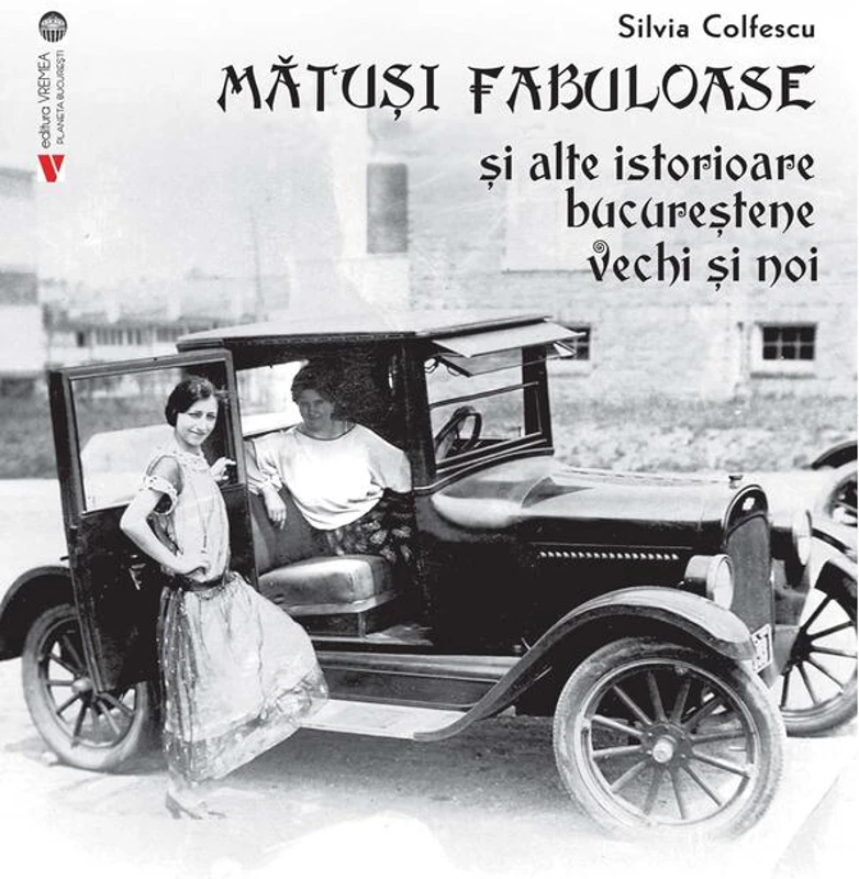 Mătuși fabuloase și alte istorioare bucureștene vechi și noi