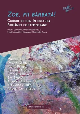 Zoe, fii barbată! Coduri de gen în cultura României contemporane