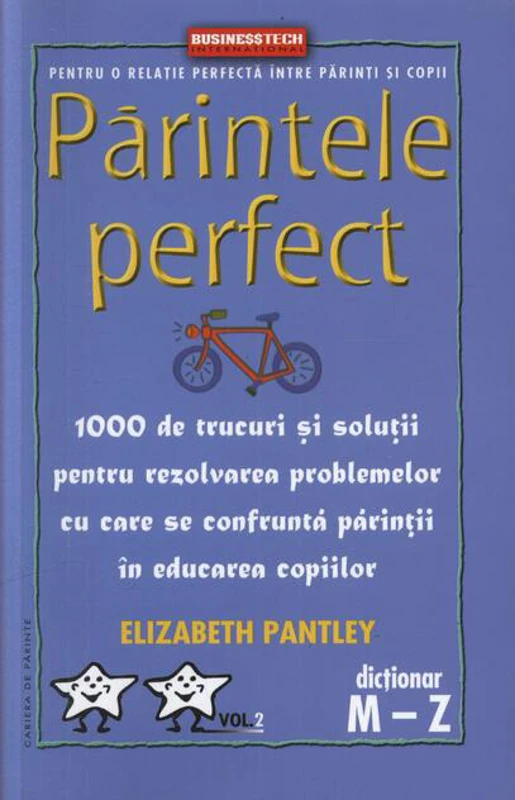 Părintele Perfect (vol. 2) 1000 de trucuri și soluții pentru rezolvarea problemelor cu care se confruntă părinții în educarea copiilor: Dicționar M - Z