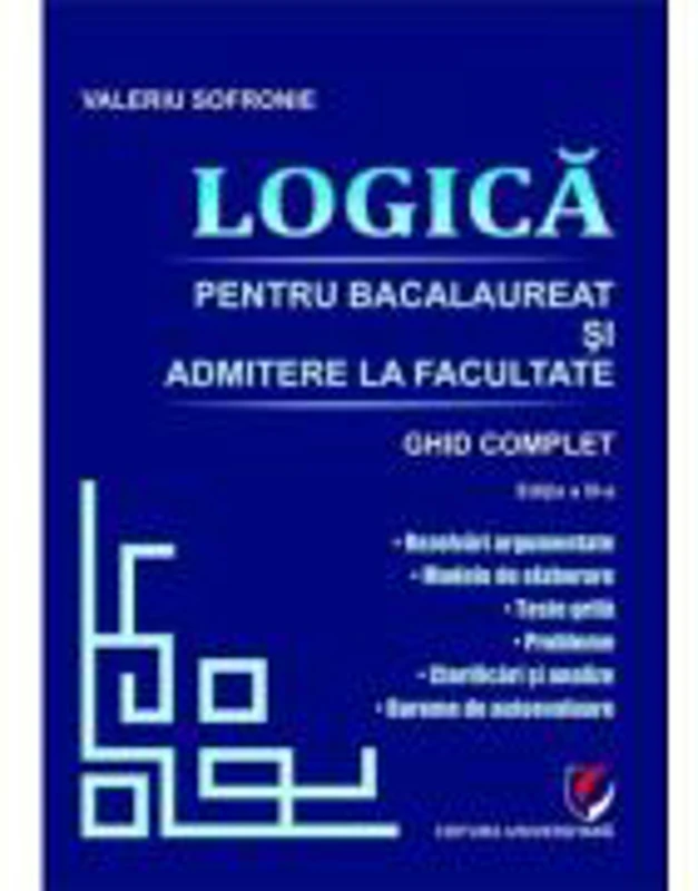 Logica. Bacalaureat si admitere facultate. Ghid complet editia 3 - Valeriu Sofronie