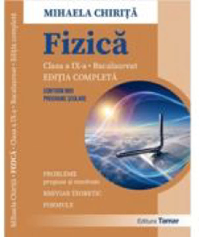 Fizica. Culegere de probleme propuse si rezolvate pentru clasa a 9-a si bacalaureat. Breviar teoretic. Formule. Editia completa - Mihaela Chirita