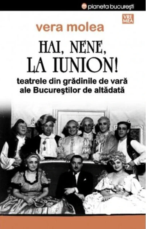 Hai, nene, la Iunion! Teatrele din grădinile de vară ale Bucureştilor de altădată