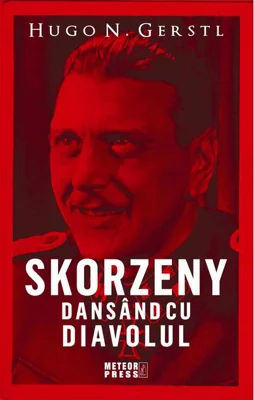 Skorzeny. Dansând cu diavolul