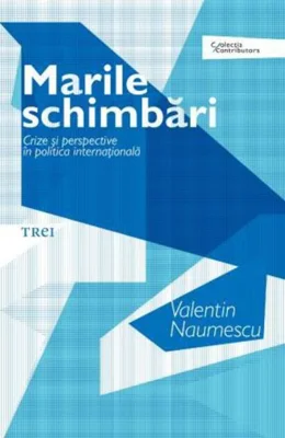 Marile schimbări. Crize şi perspective în politica internaţională