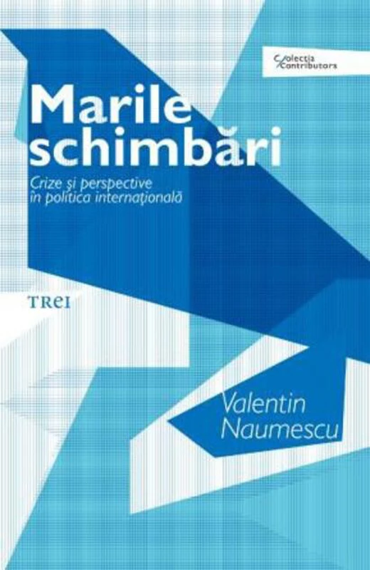 Marile schimbări. Crize şi perspective în politica internaţională