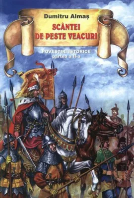 Scântei de peste veacuri. Povestiri istorice (vol. II)