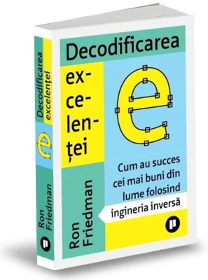 Decodificarea excelenței. Cum au succes cei mai buni din lume folosind ingineria inversă
