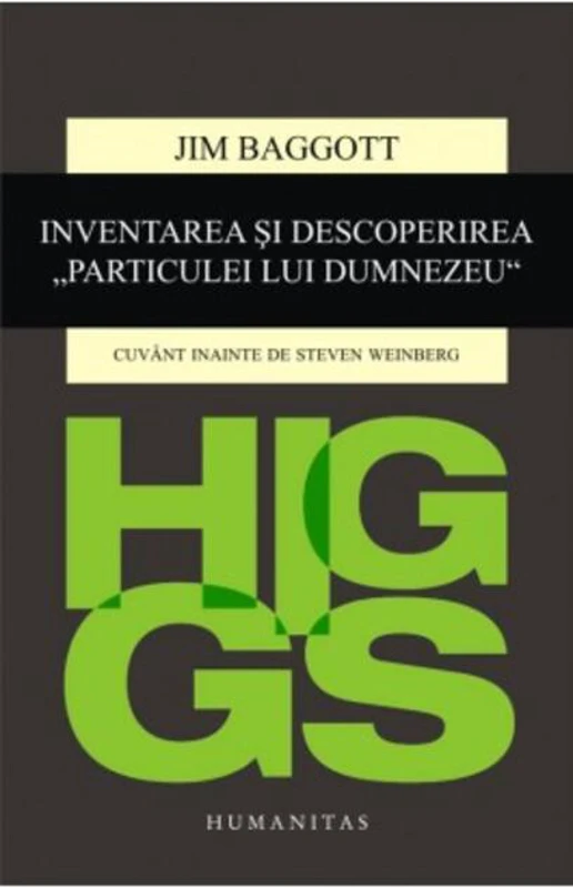 Higgs. Inventarea și descoperirea „Particulei lui Dumnezeu”