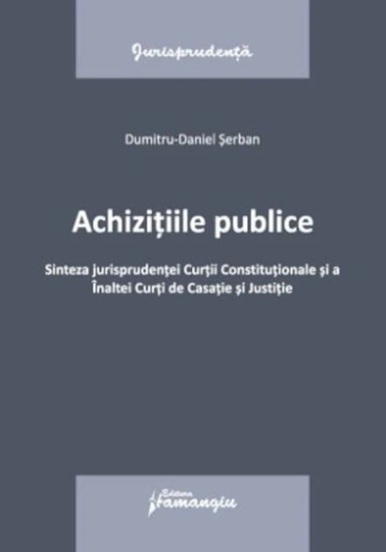 Achizițiile publice. Sinteza jurisprudenței Curții Constituționale si a Înaltei Curți de Casație și Justitie