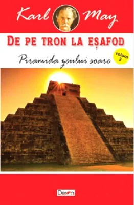 Piramida zeului soare. De pe tron la eșafod Vol.2