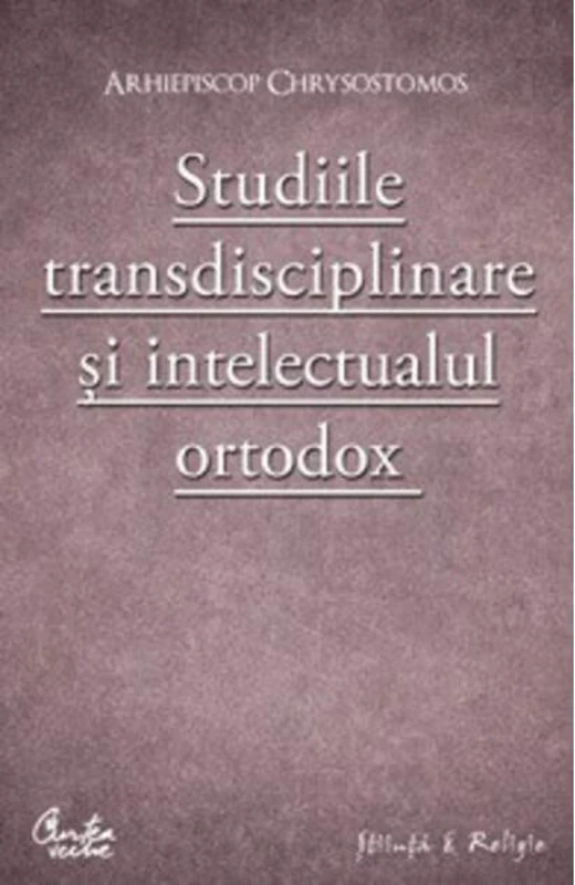Studiile transdisciplinare şi intelectualul ortodox