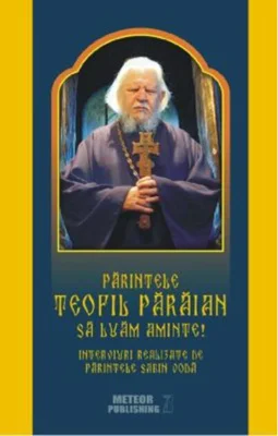 Părintele Teofil Părăian - Să luăm aminte!